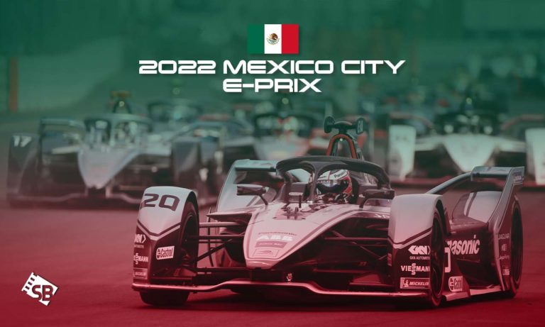 How to Watch 2022 Mexico City E-Prix Formula E live from Anywhere
