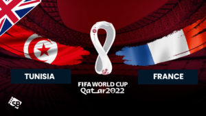 How to Watch France vs Tunisia FIFA World Cup 2022 Outside UK