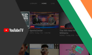 How to Watch YouTube TV in Ireland in 2022? [Updated Guide]