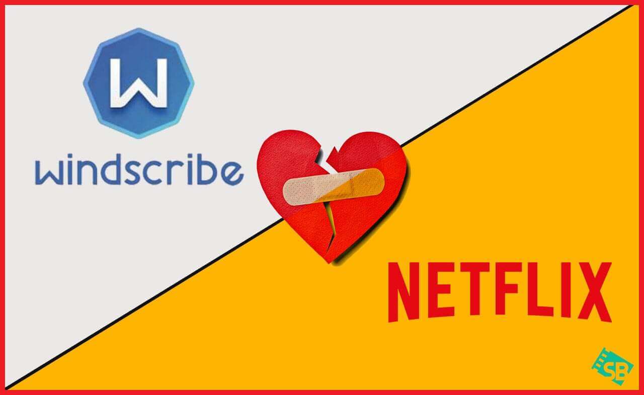 Windscribe Not Working With Netflix in USA in 2023? Here’s What to Do