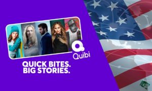 How to Watch Quibi Outside US: Everything You Need to Know!
