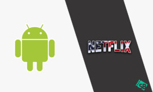How to Get American Netflix on Android in Australia [2022 Guide]