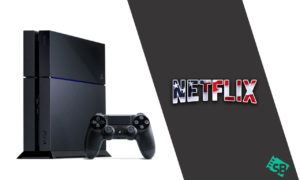 How to Get American Netflix on PS4/PS5 in Spain?[Updated 2023]