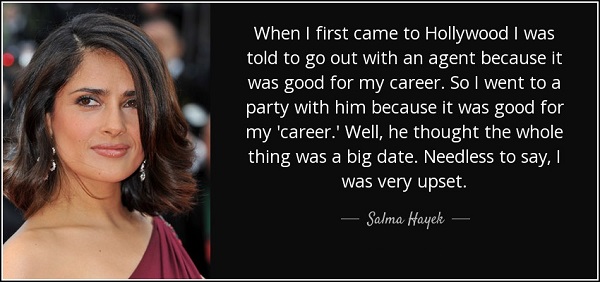 salma-hayek-when-i-first-came-to-hollywood-i-was-told-to-go-out-with-an-agent-because-it-was-good-salma-hayek
