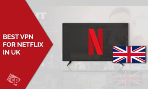 The Best VPN For Netflix in UK [March 2022 Updated]