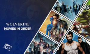 Wolverine Movies in Order in USA – Slash Through the Saga!