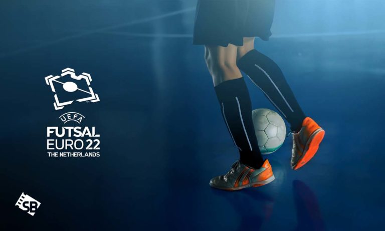 How to Watch UEFA Futsal Euro 2022 Live from Anywhere