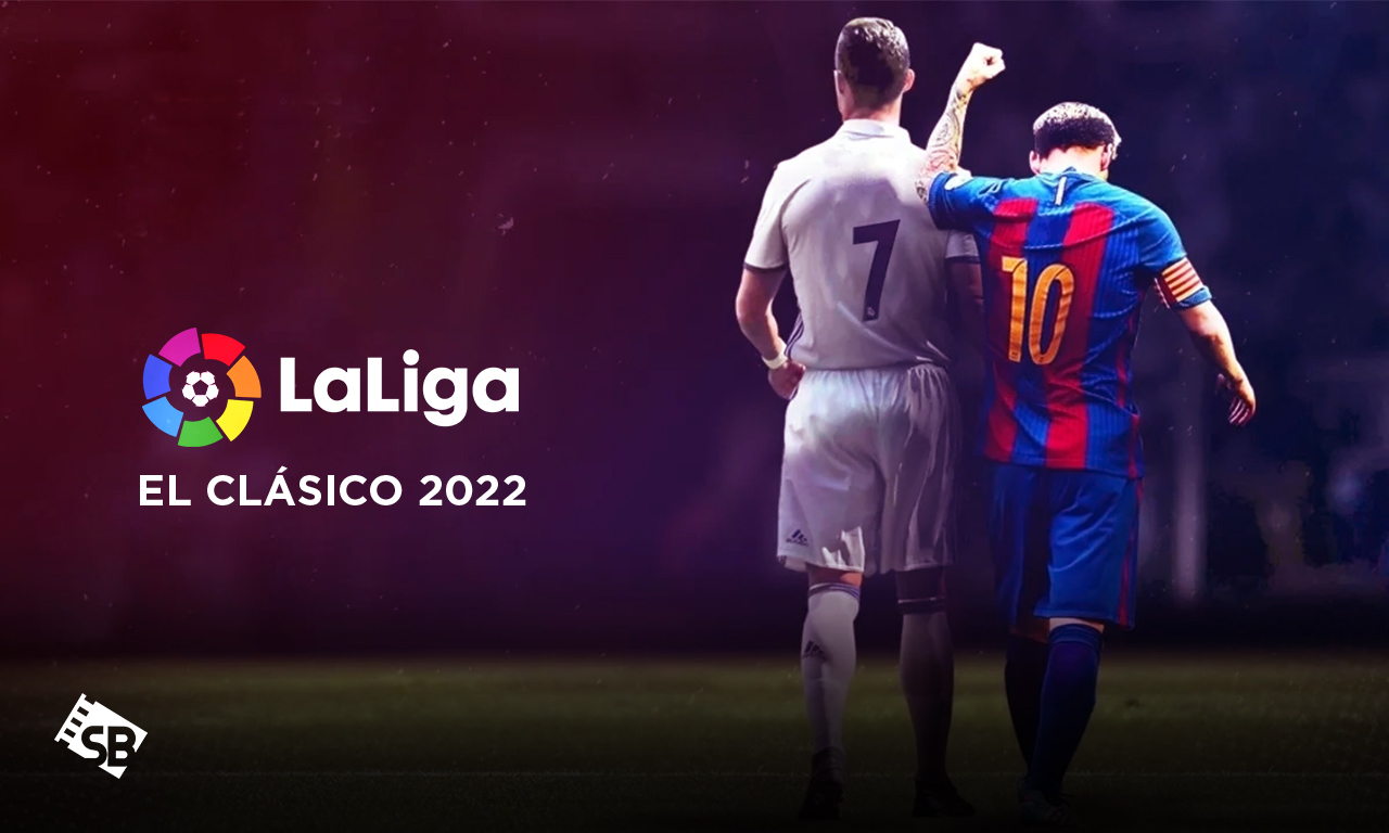 Barcelona vs Real Madrid Live Stream: How to Watch El Clasico 2022 Online from Anywhere