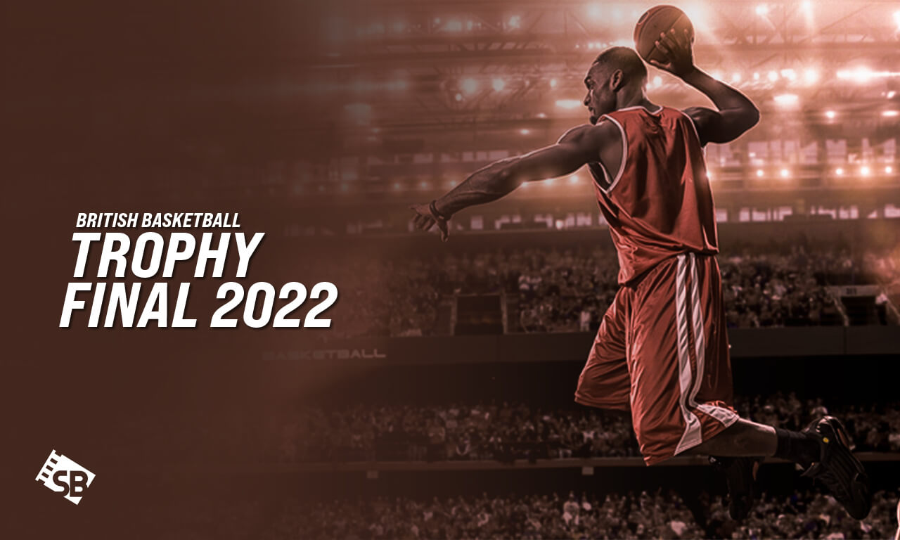 How to Watch British Basketball League Trophy Finals 2022