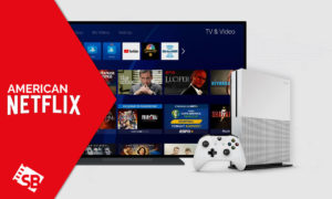 How to Get American Netflix on Xbox in India in 2023? [Simple Guide]