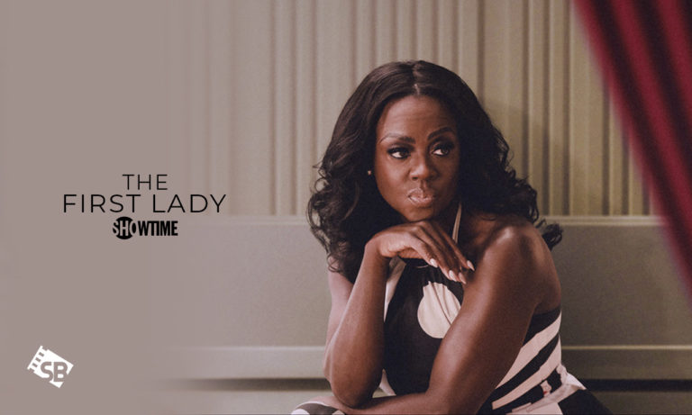 How to Watch First Lady on Showtime Outside USA