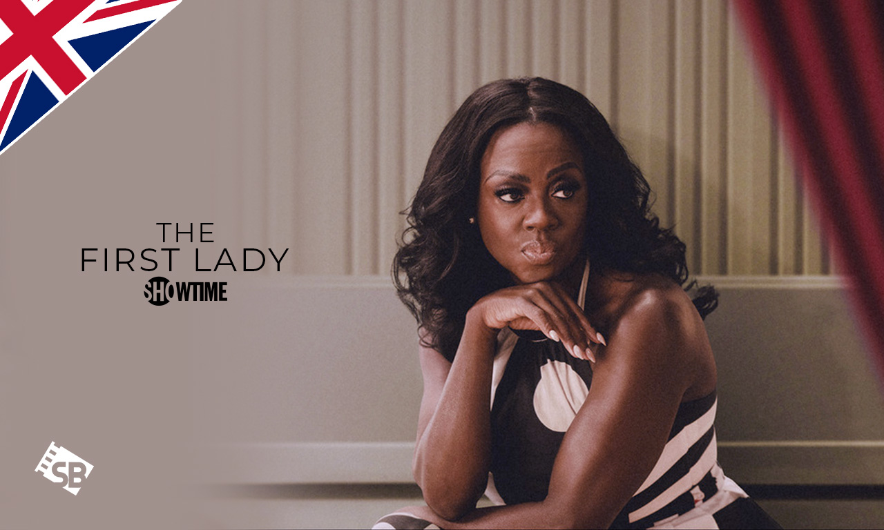 How to Watch First Lady on Showtime in UK
