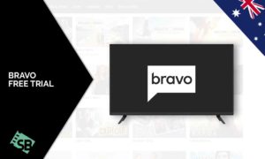 How To Get Bravo Tv Free Trial in Australia In 2022 [Easy Guide]
