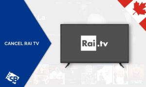 How to Cancel Rai TV Subscription in Canada [Complete Guide 2023]