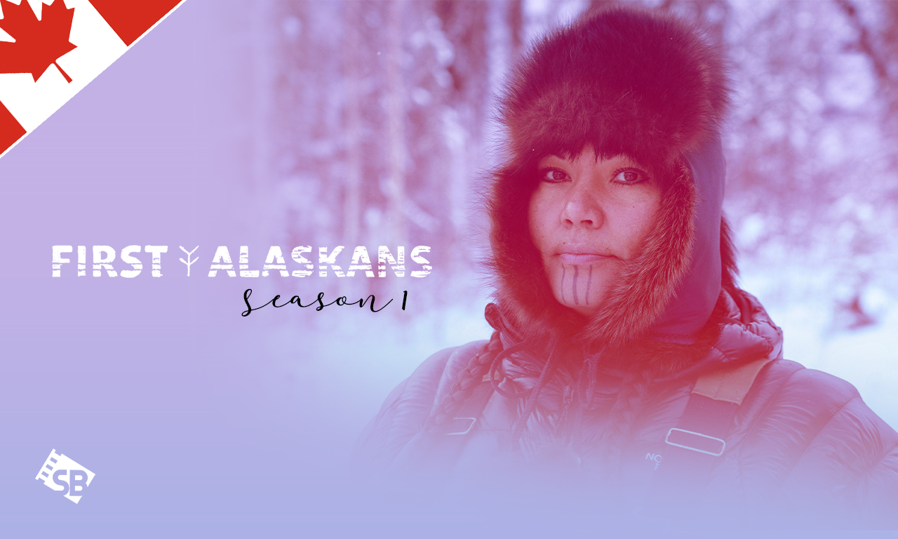 How to Watch First Alaskans Outside Canada