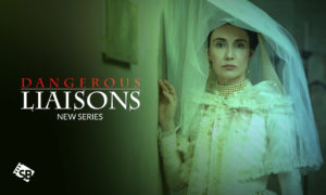 How to Watch Dangerous Liaisons 2022 Outside USA