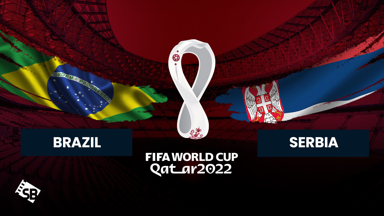 How to Watch Brazil vs Serbia FIFA World Cup 2022 in USA