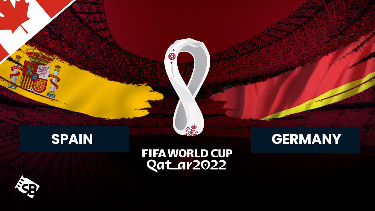 How to Watch Spain vs Germany FIFA World Cup 2022 in Canada
