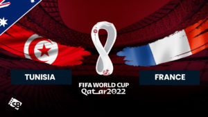 How to Watch France vs Tunisia FIFA World Cup 2022 in Australia