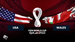 How to Watch USA vs Wales FIFA World Cup 2022 Outside USA