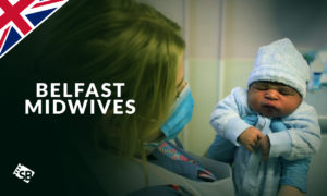 How to Watch Belfast Midwives Outside UK