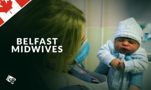 How to Watch Belfast Midwives in Canada
