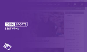 5 Best VPNs For beIN Sports in Canada In 2023 [Tried and Tested]