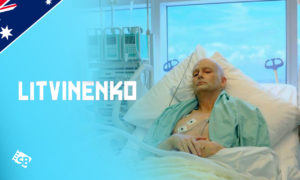 How to Watch Litvinenko in Australia