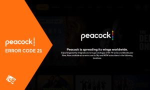 How to Fix Peacock Error Code 21 in France