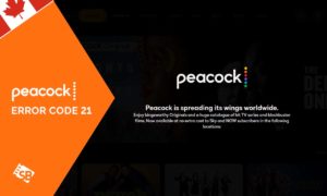 How to Fix Peacock Error Code 21 in Canada