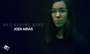 How to Watch Bad Behind Bars: Jodi Arias Outside USA on Lifetime