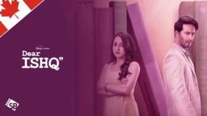 How to Watch Dear Ishq on Hotstar in Canada [Easy Guide]