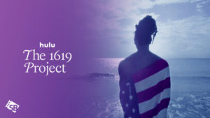 How to Watch The 1619 Project Docuseries Outside US on Hulu?