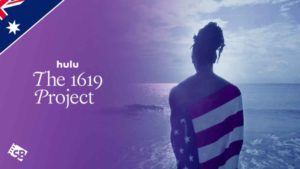 How to Watch The 1619 Project Docuseries in Australia on Hulu?