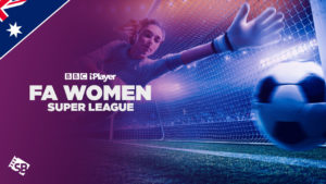 How to Watch FA Women Super League on BBC iPlayer in Australia?
