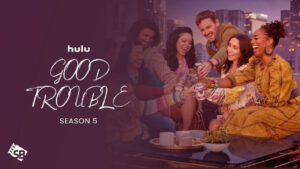 How to Watch Good Trouble Season 5 outside USA on Hulu