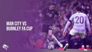 Watch Man City Vs Burnley FA Cup Live Outside USA on Hulu 