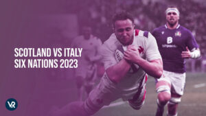 How to Watch Scotland vs Italy Six Nations 2023 from Anywhere on ITV