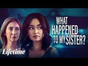 Watch What Happened to My Sister Outside USA On Lifetime
