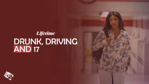 Watch Drunk, Driving, And 17 movie 2023 outside USA on Lifetime