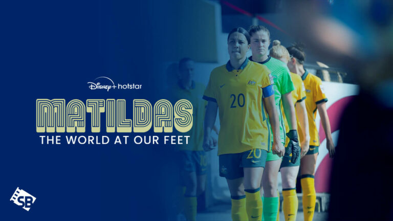 How-to-Watch-Matildas-The-World-at-Our-Feet-in-USA-on-Hotstar?