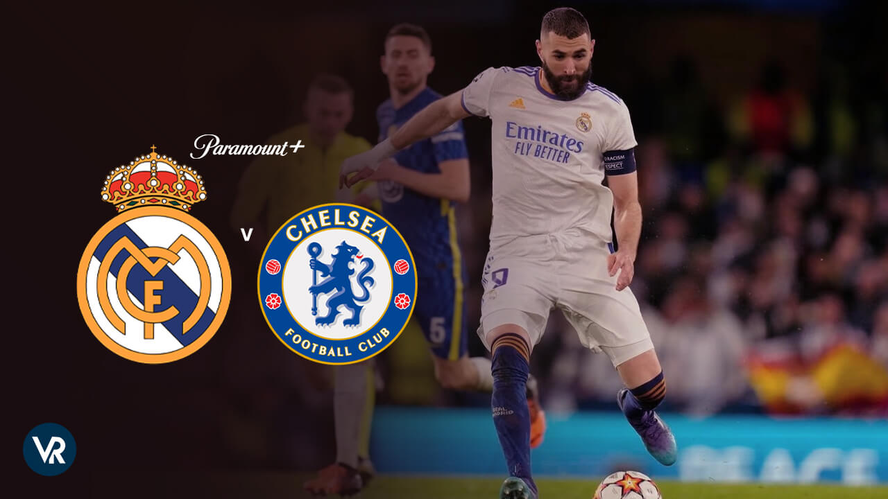 How to Watch Real Madrid vs Chelsea Live on Paramount Plus in Singapore