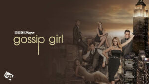 How to Watch Gossip Girl For Free On BBC iPlayer in Canada?
