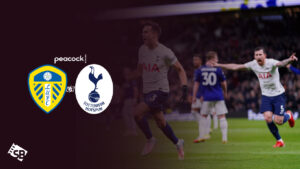 How to Watch Leeds United vs Tottenham Live in Germany on Peacock [2 Mins Hack]