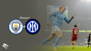 How to Watch Man City vs Inter Milan (UCL Final) on Paramount Plus outside USA