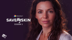 How Can I Watch Save My Skin Season 5 Outside USA on Discovery Plus?