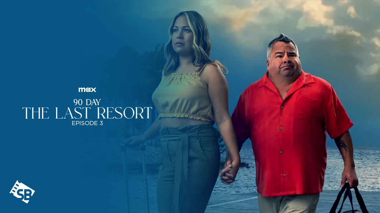 How to Watch 90 Day The Last Resort Episode 3 in Canada on Max