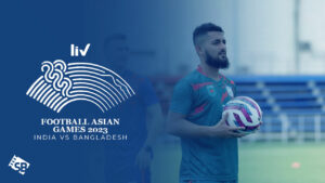 Watch India vs Bangladesh Football Asian Games 2023 Outside India on SonyLIV
