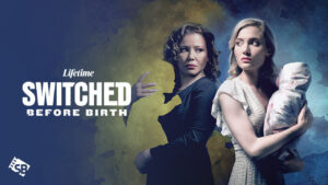 Watch Switched Before Birth Outside USA on Lifetime
