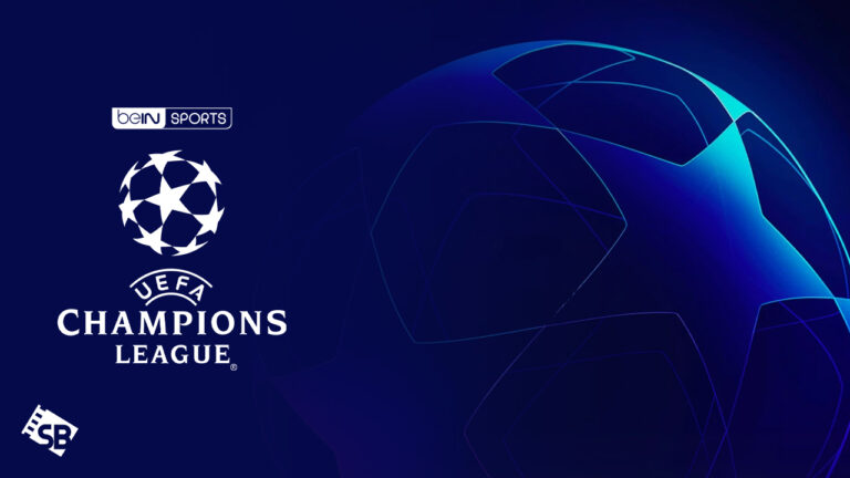 Watch UEFA Champions League 2023/2024 outside USA on BeIn Sports